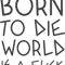 Born to Die World is a Fuck (11).png