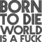 Born to Die World is a Fuck Active(1).png
