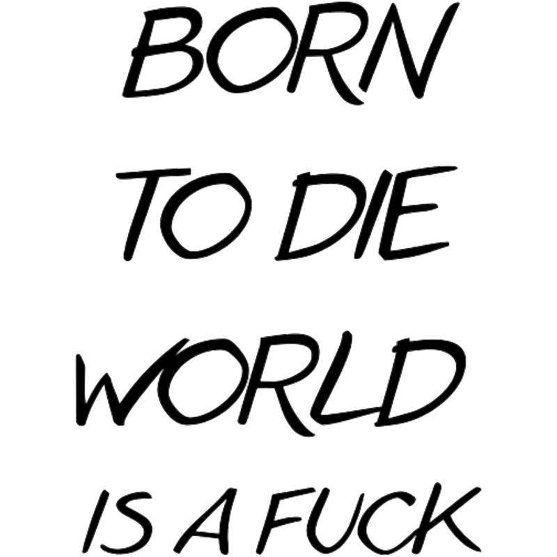 Born to die World is a fuck Classic (4).png
