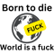 Born to die world is a fuck, naughty.png