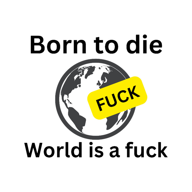 Born to die world is a fuck, naughty.png