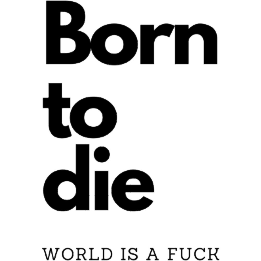 Born to die world is a fuck, quote.png