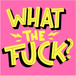 what the fuck