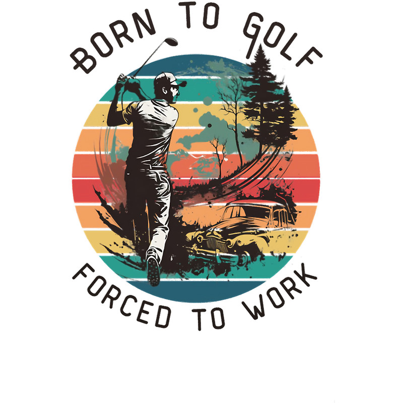 Born To Golf Forced To Work.png