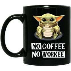baby yoda, no coffe no workee, funny gift , black coffee mug