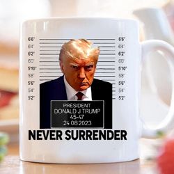hot! trump mug shot donald trump mug shot never surrender funny coffee mug 11oz