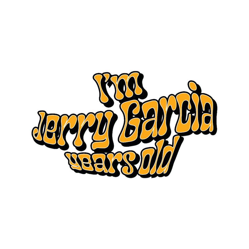 I_m Jerry Garcia Years old.png