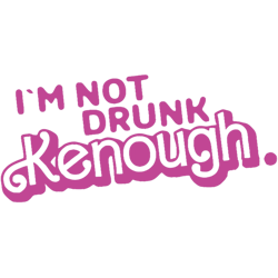 im not drunk kenough ken