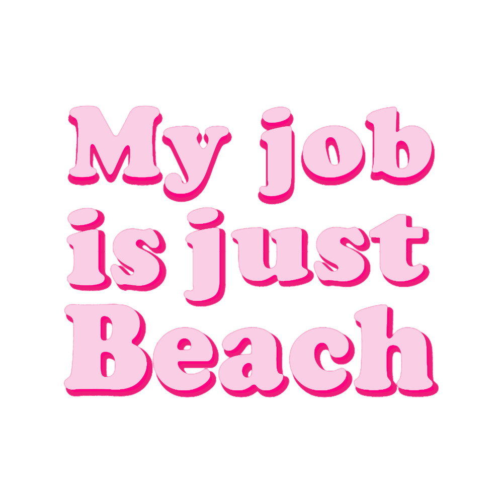 My Job Is Just Beach.png