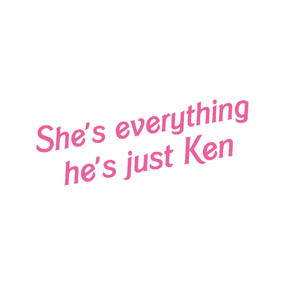 She_s everything he_s just Ken.png