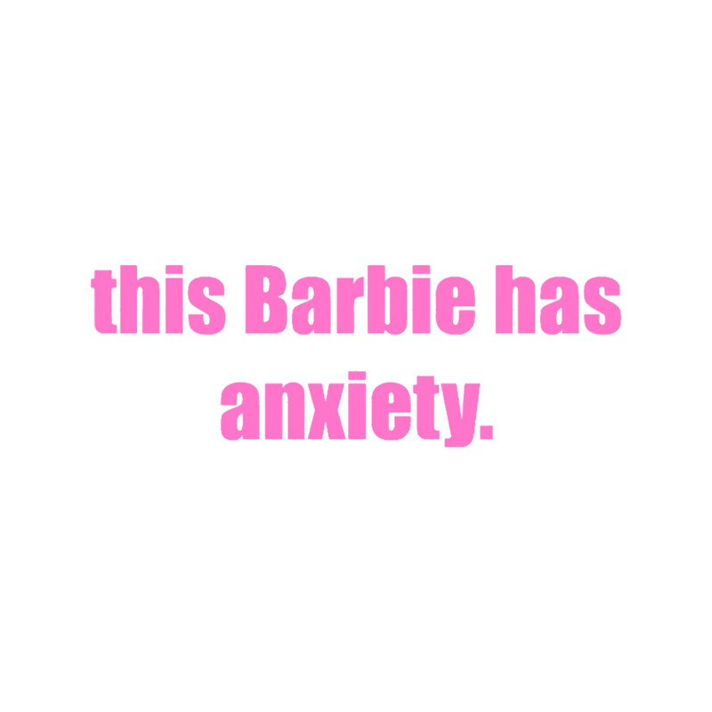 This Barbie has anxiety..png