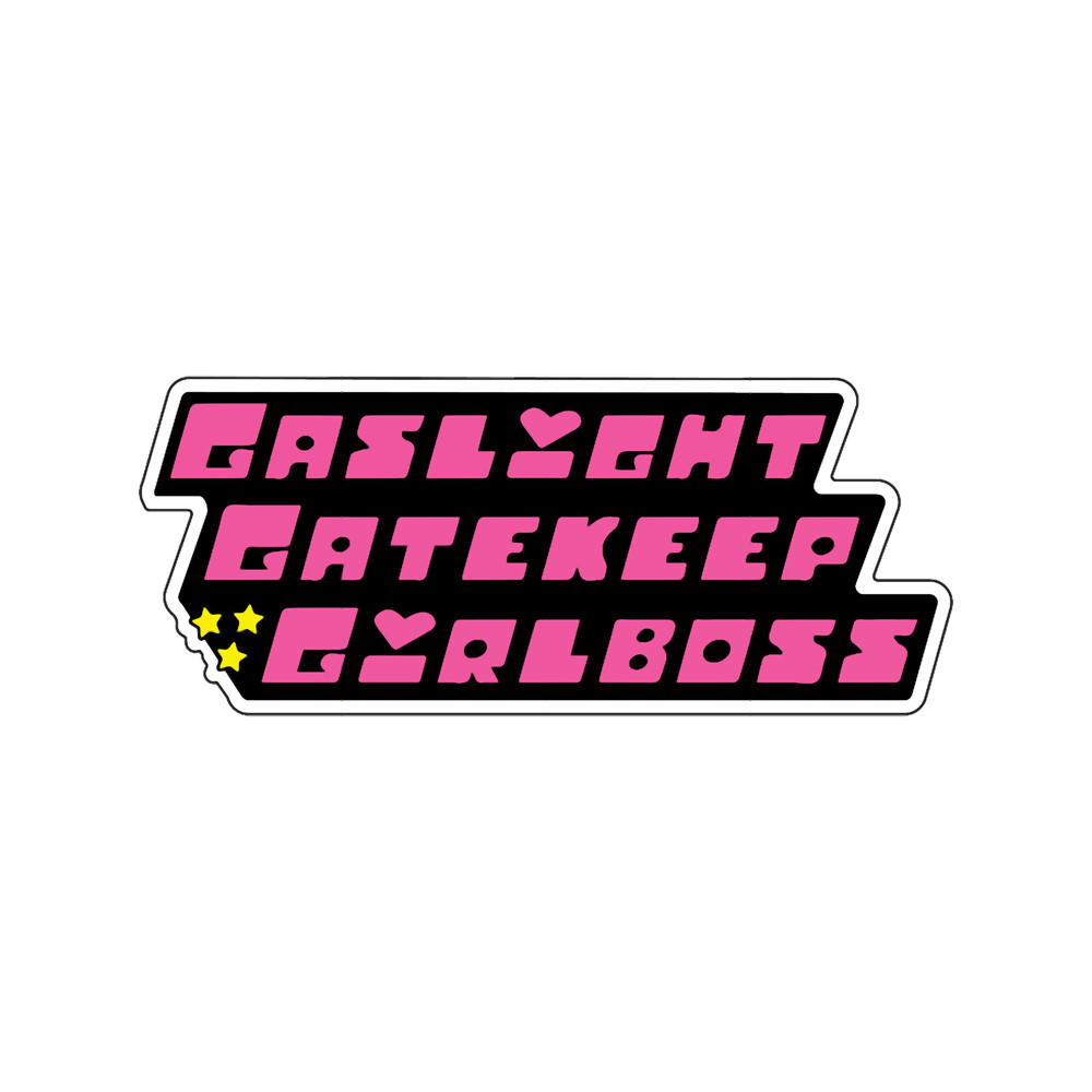 Gaslight Gatekeep Girlboss Powerpuff Girls.png