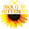 Suck It Up Buttercup Sunflower Fitted .png