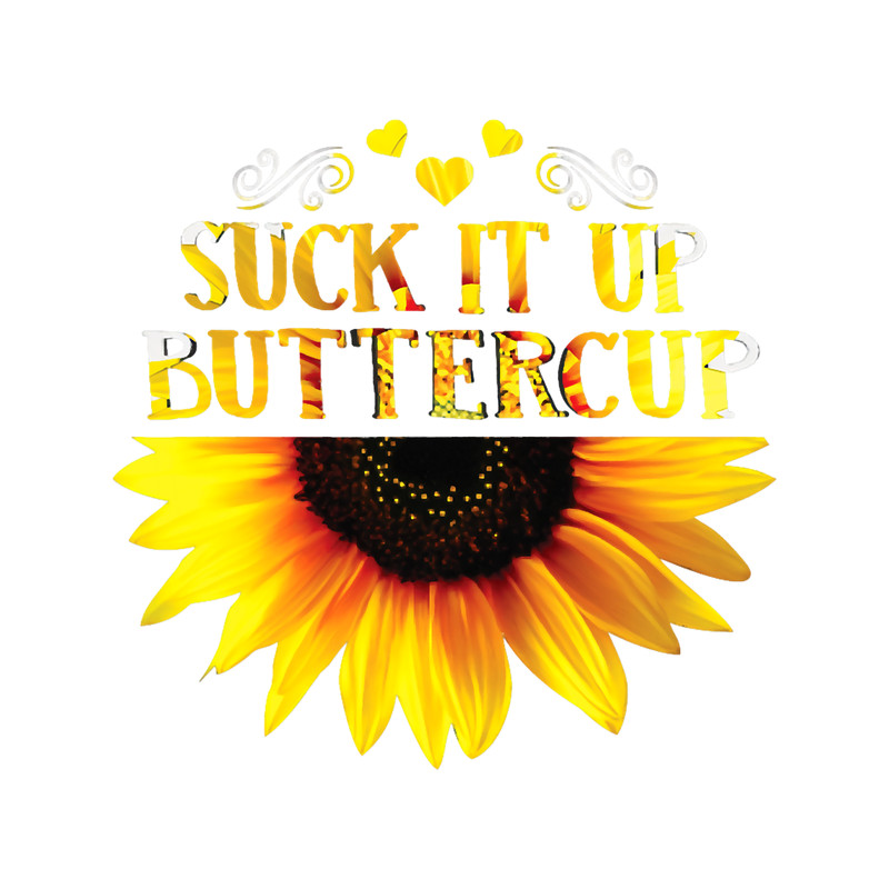 Suck It Up Buttercup Sunflower Fitted .png