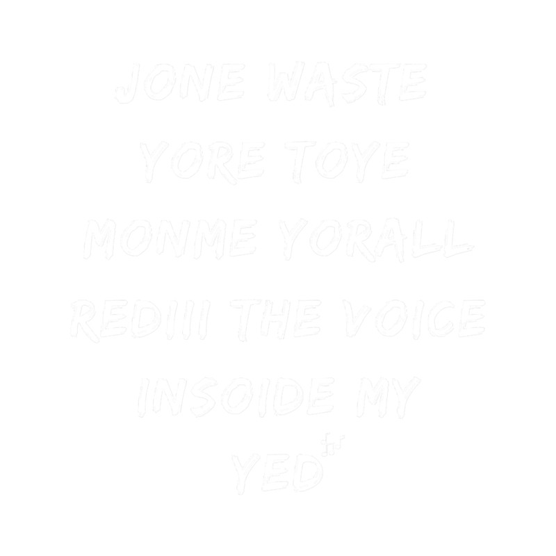 Jone Waste Yore Toye monme yorall rediii the voice insoide moye yedd.png