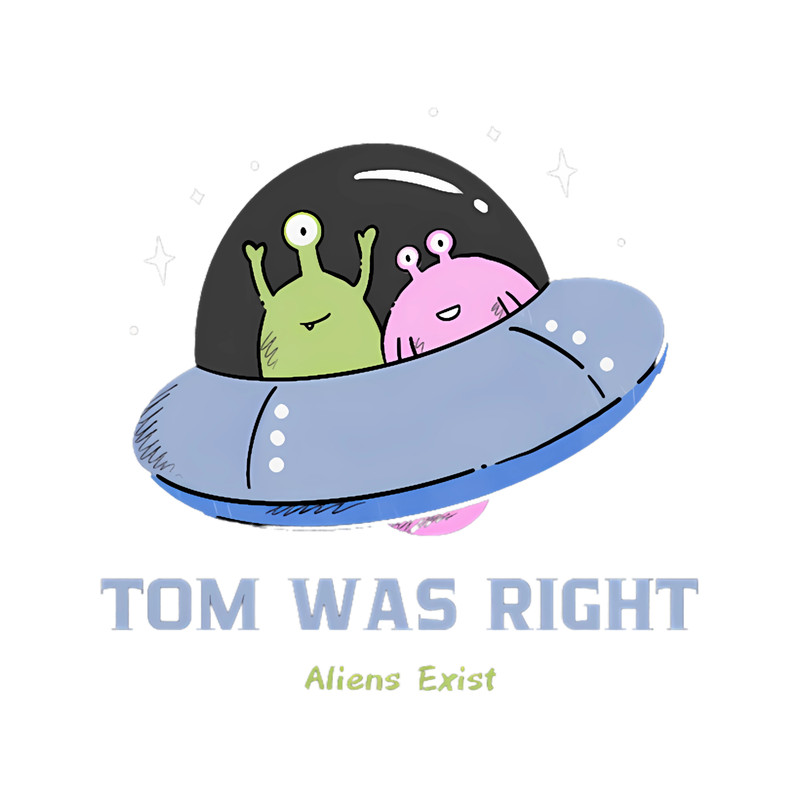 Tom Was Right Aliens Exist - UFO.png
