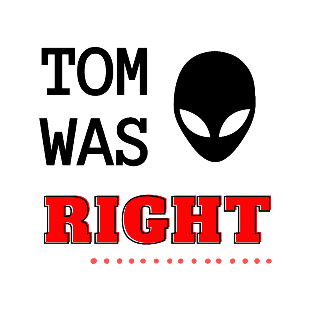 Tom Was Right Aliens Exist (5).png