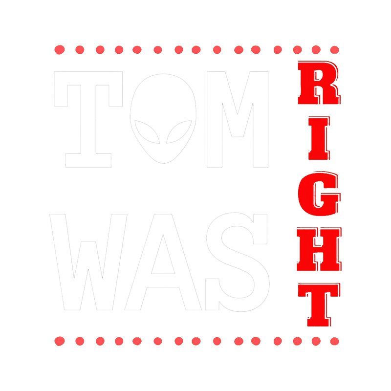 Tom Was Right Aliens Exist 2.png