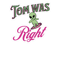 Tom Was Right Merch.png