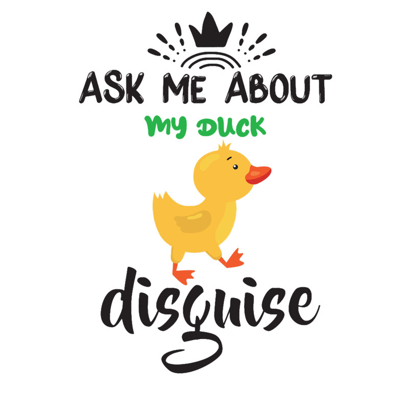 Ask Me About My Duck Disguise 2 (2).png
