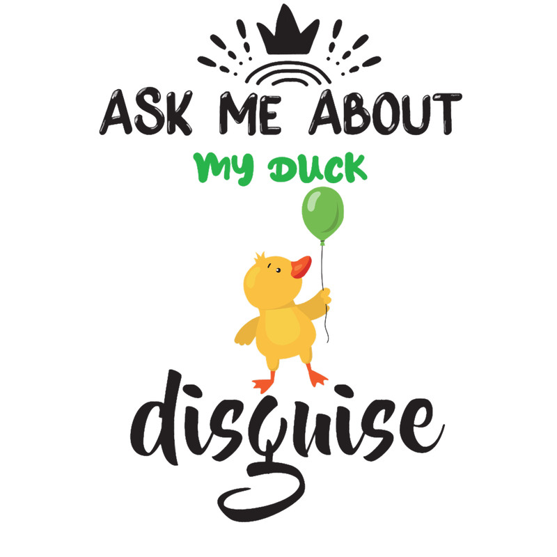 Ask Me About My Duck Disguise(4).png