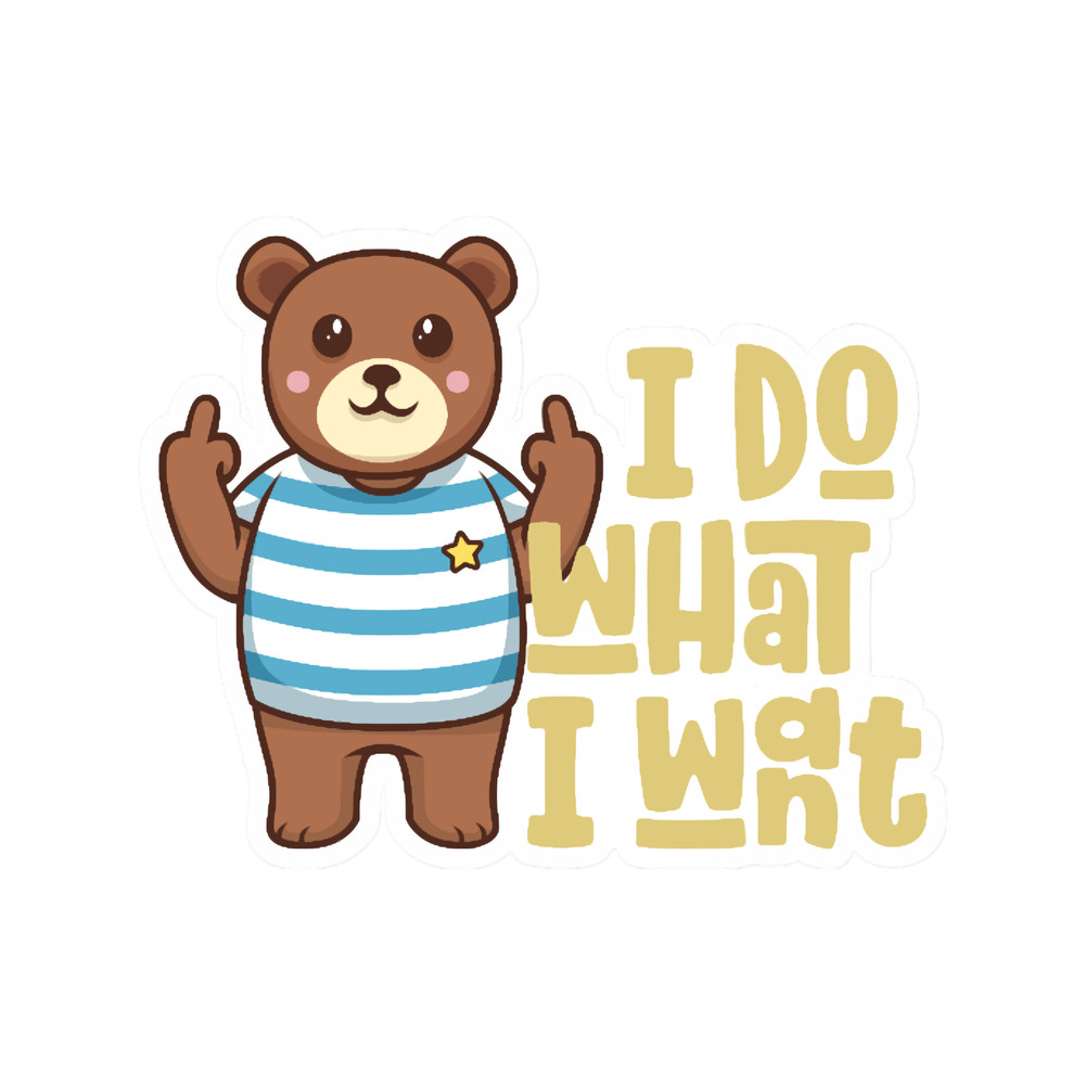 I Do What I Want Funny Teddy Bear Middle Finger.png