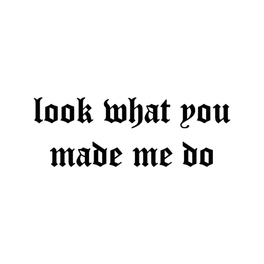 look what you made me do Classic (2).png