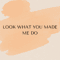 Look what you made me do(11).png