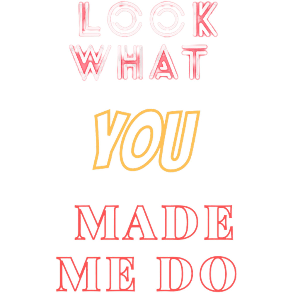 look what you made me do(14).png