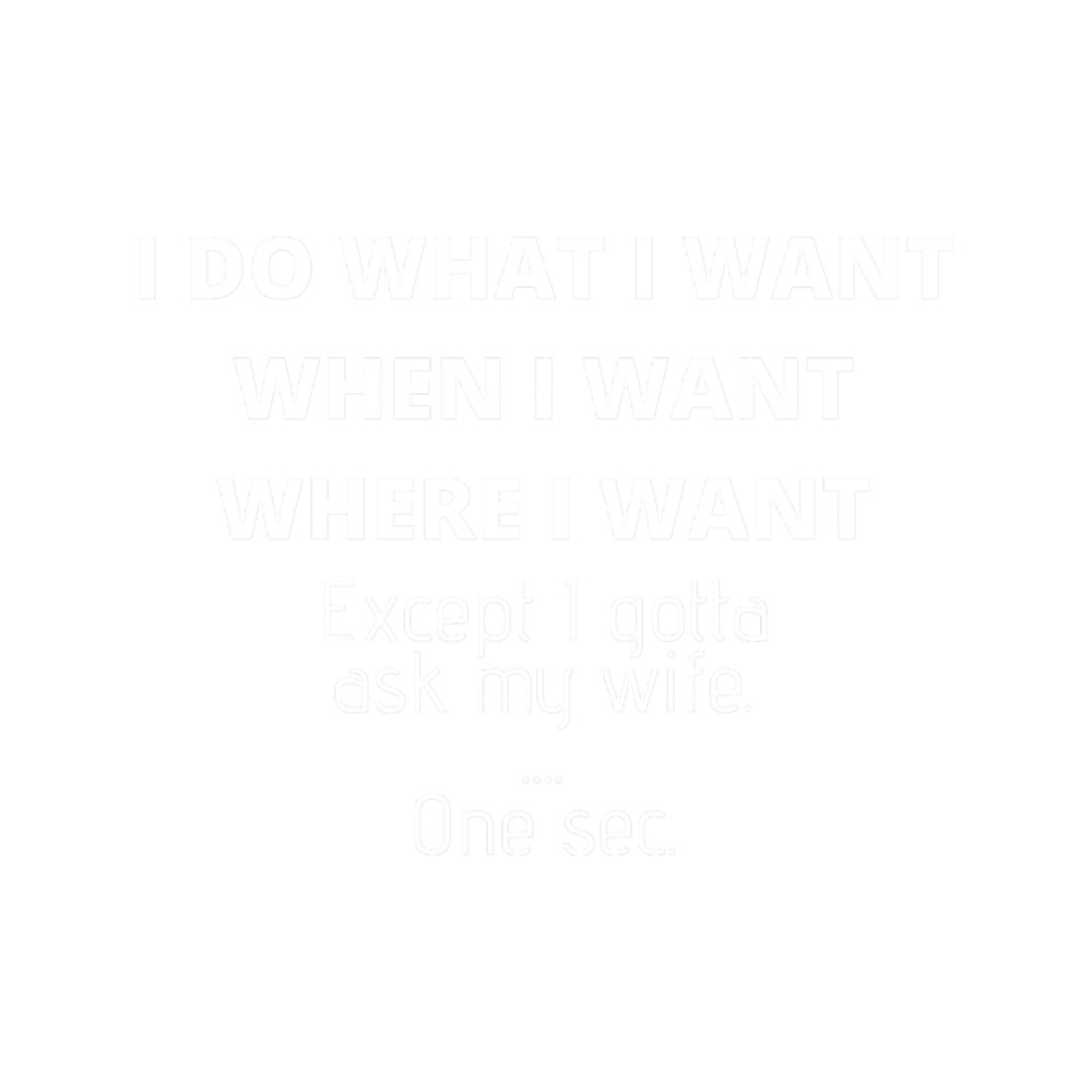 Mens I Do What I Want When I Want Where I Want Gift For Husband.png