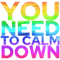 you need to calm down.png
