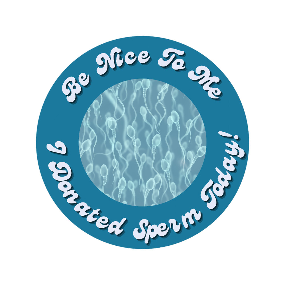Be Nice to Me -- I Donated Sperm Today! Sperm Swimming in Blue Active .png