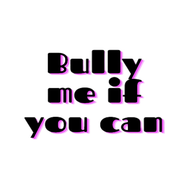 Bully me if you canThe .png