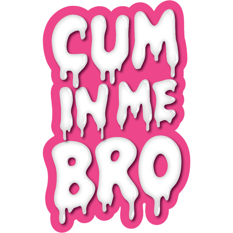 Cum In Me Bro - Back .png