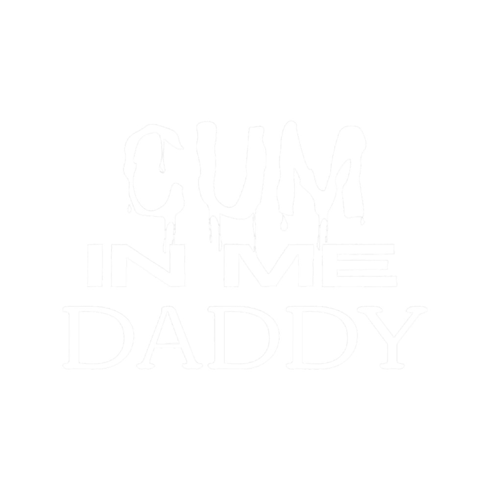 Cum In Me Daddy Classic .png