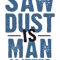Saw Dust Is Man Glitter.png