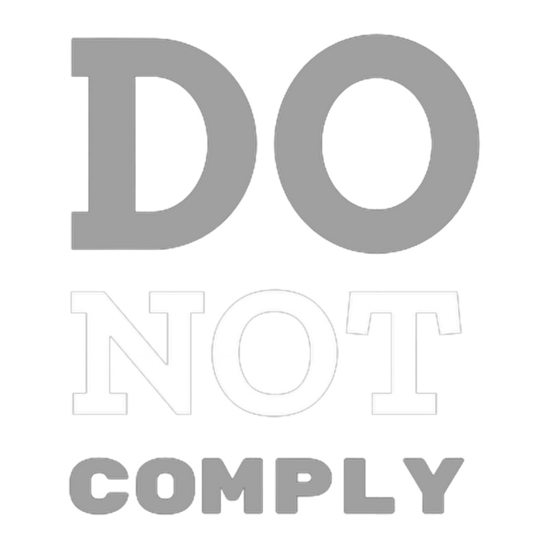 Do Not Comply - I will not Comply .png