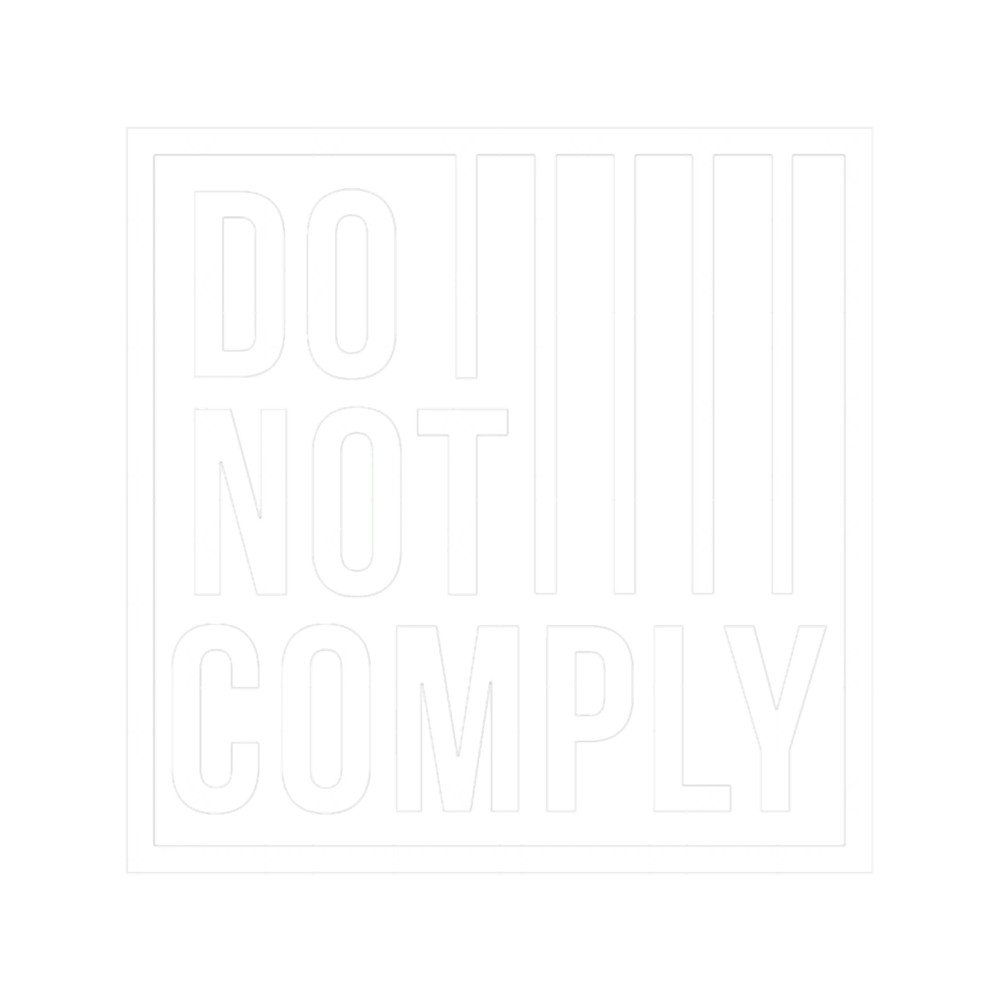 Do Not Comply Do Not Comply Do Not Comply.png