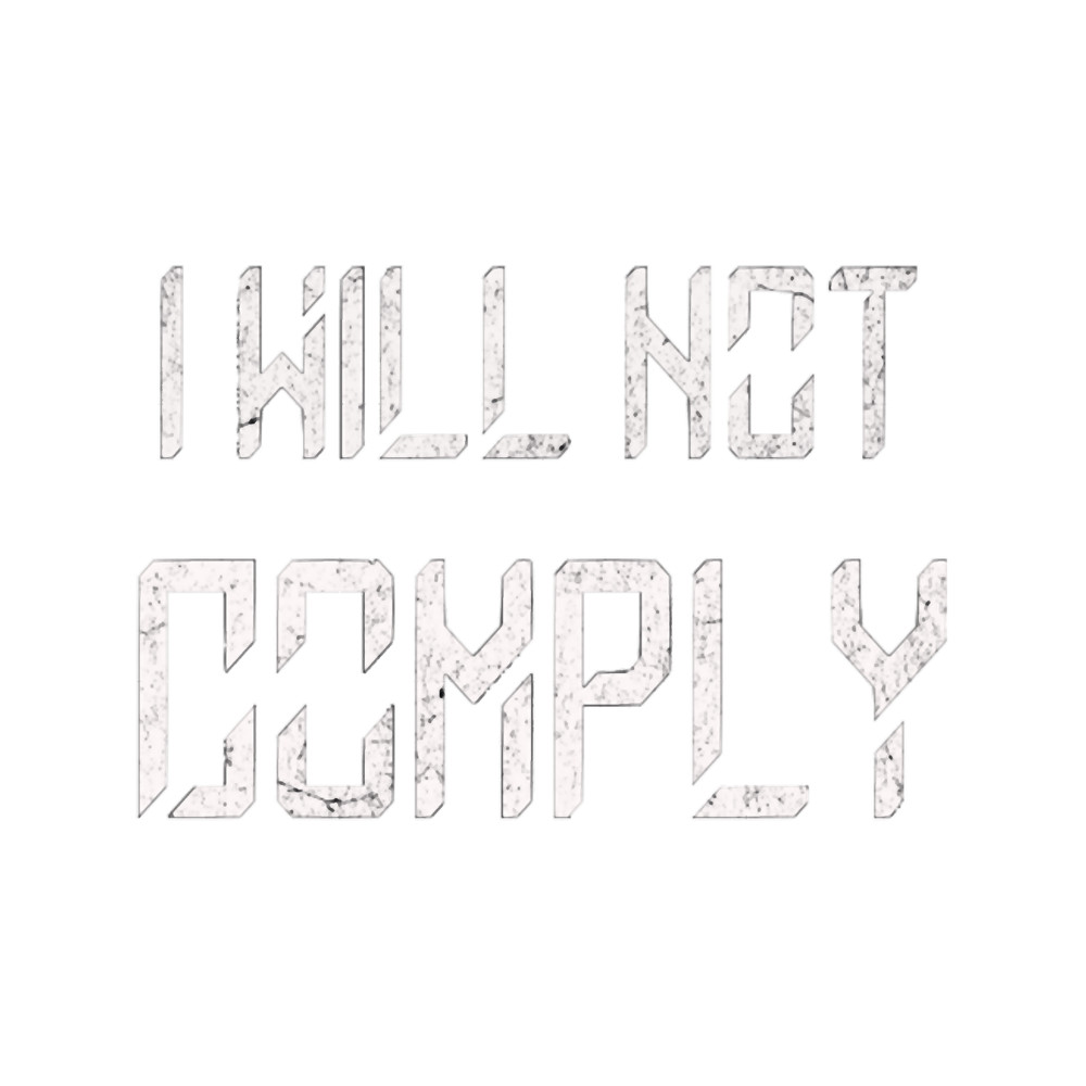 Do noy comply- I will not comply.png