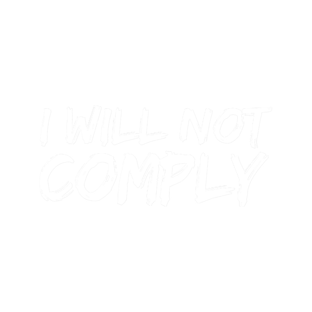 I Will Not Comply - Political Social Resistance.png