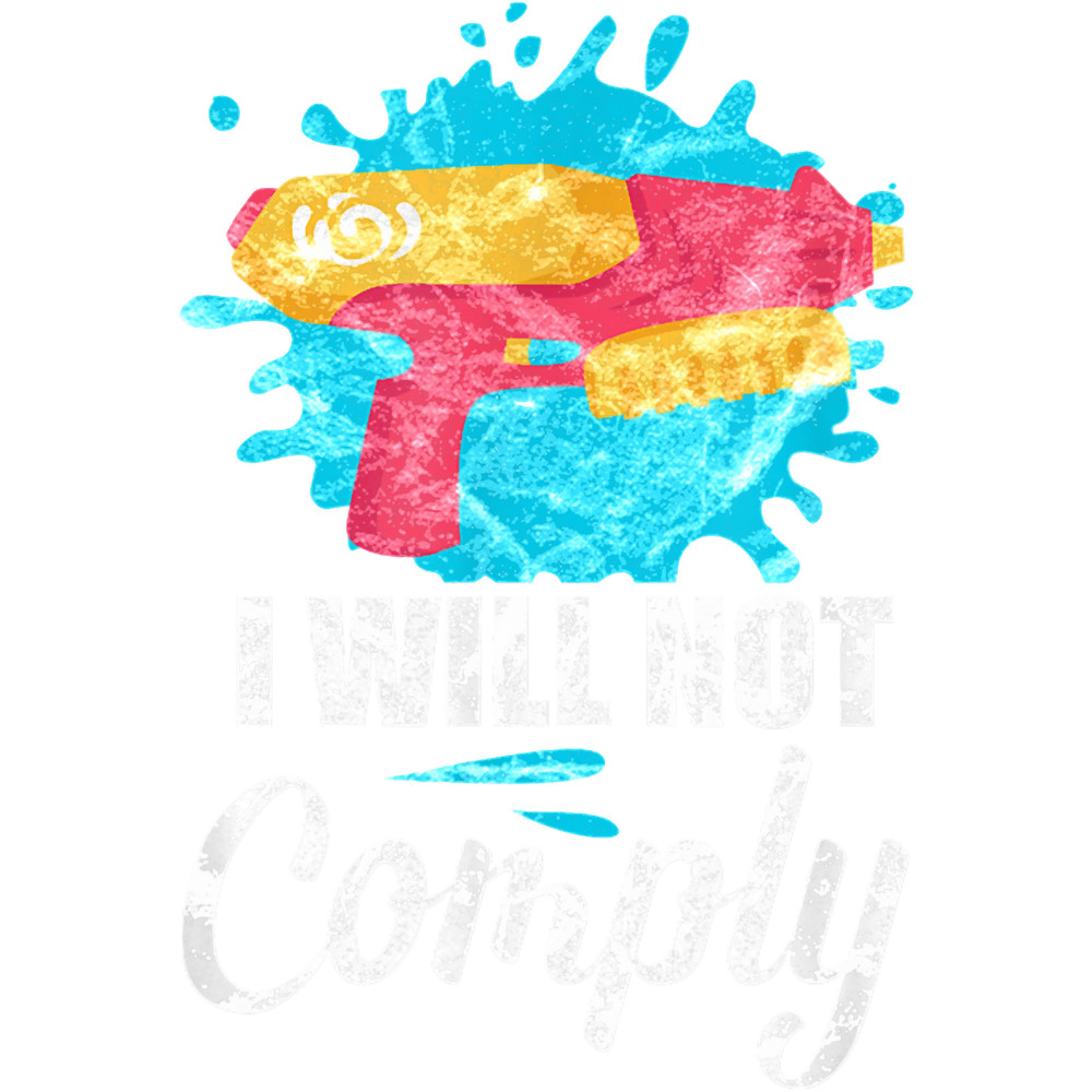 I Will Not Comply Squirt Gun Funny Water Blaster.png