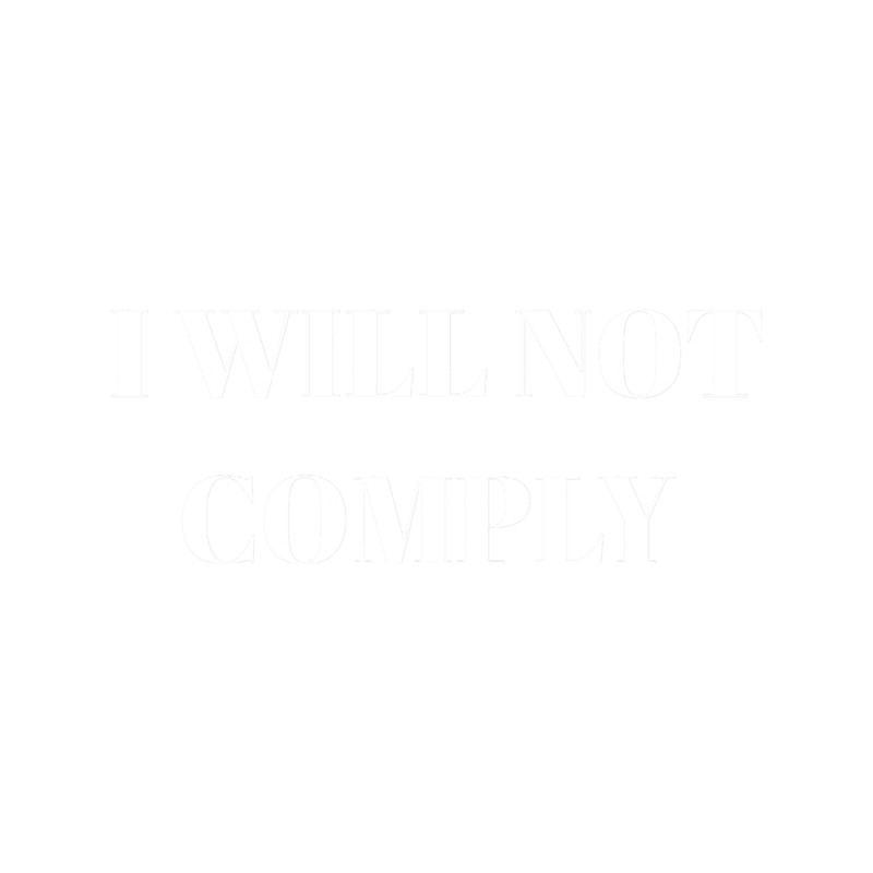 I Will Not ComplyI Will Not Comply Design(2).png