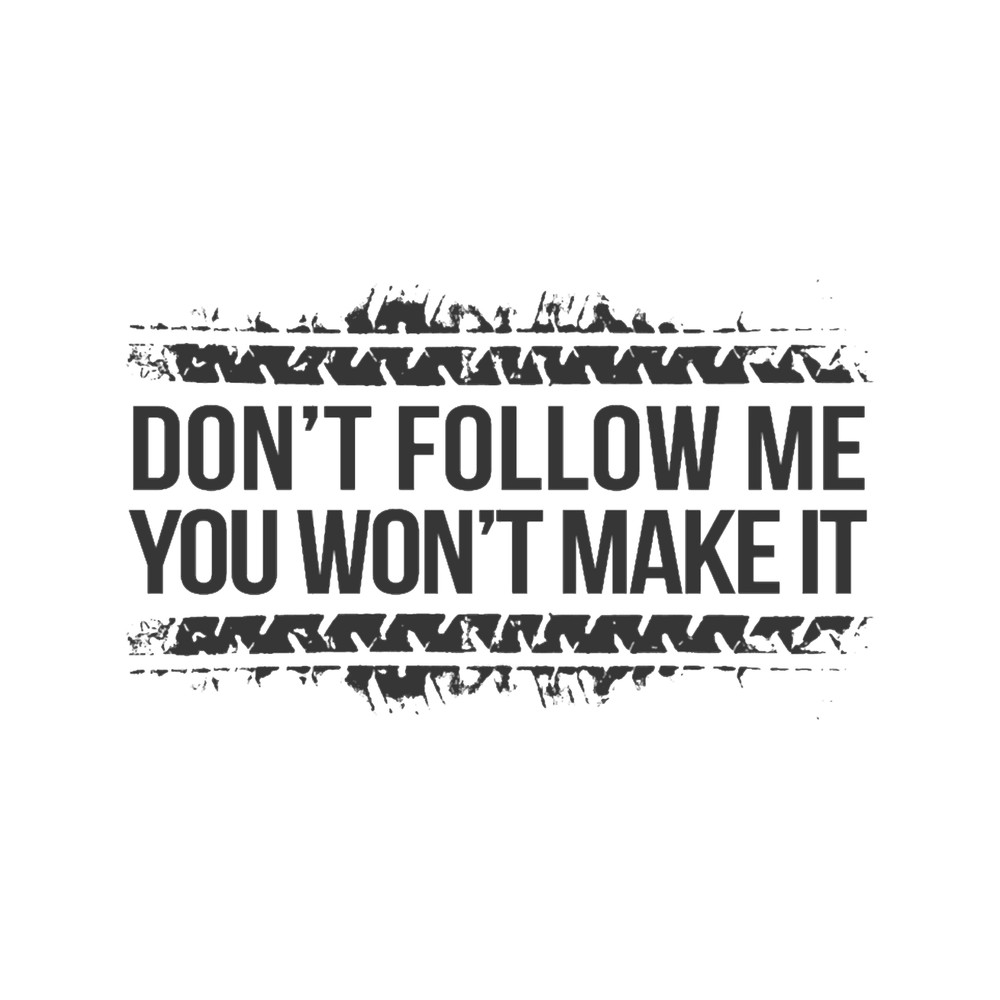 Don_t Follow Me, You Won_t Make It Classic .png