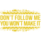 Don_t Follow Me, You Won_t Make It.png