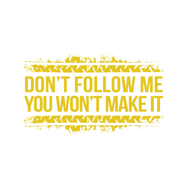 Don_t Follow Me, You Won_t Make It.png