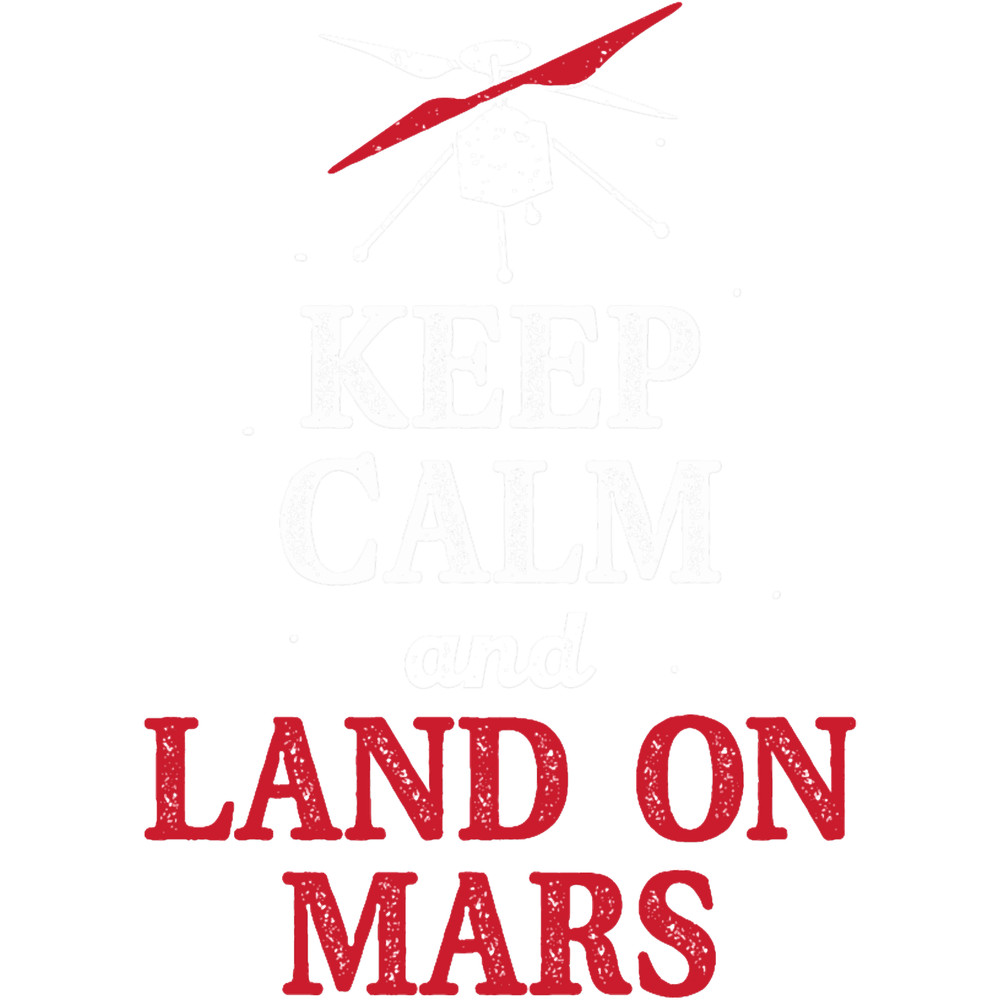 Keep Calm And Land On Mars Rover Helicopter Ingenuity.png