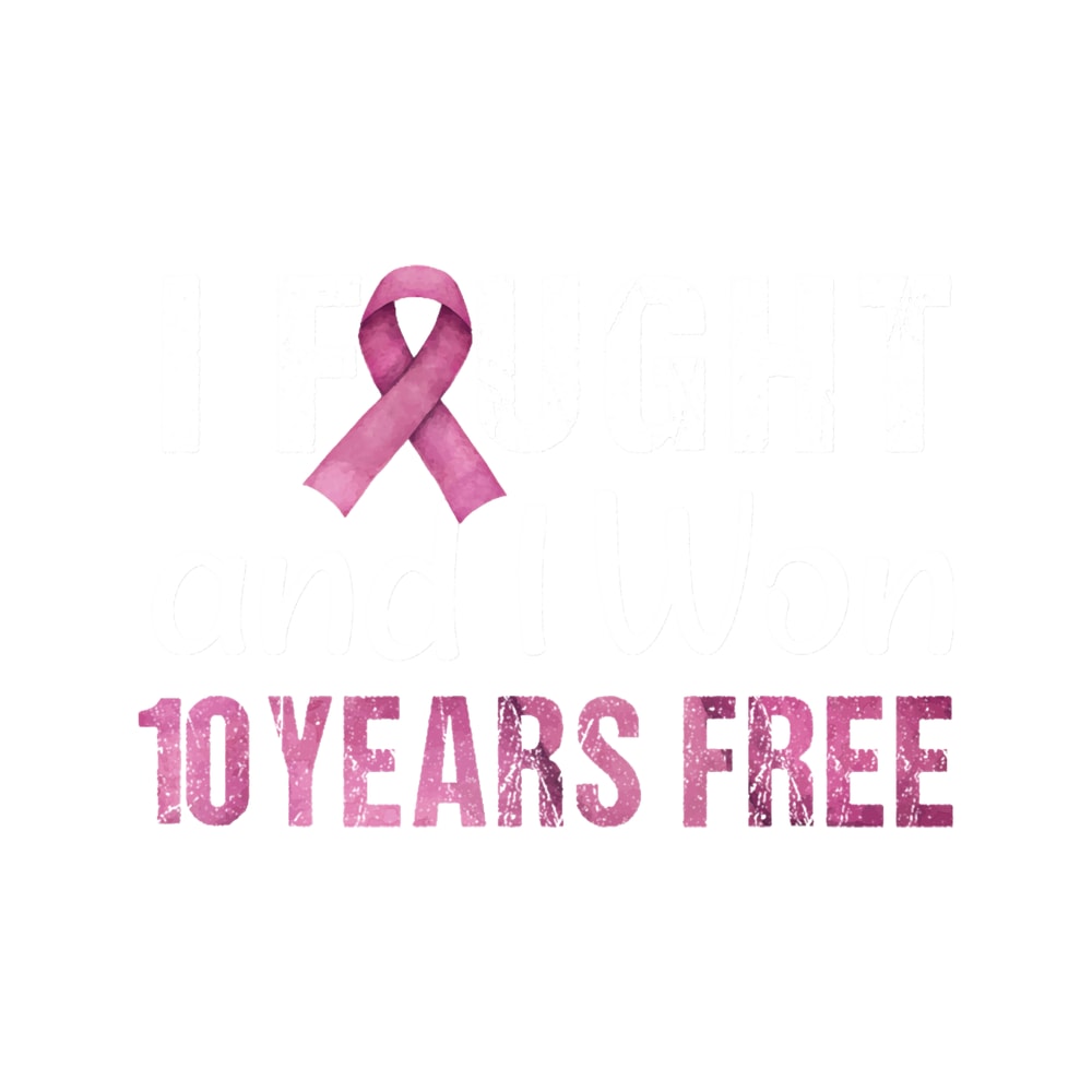 Breast Cancerversary 10 Years Free I Fought And I Won Cancer .png