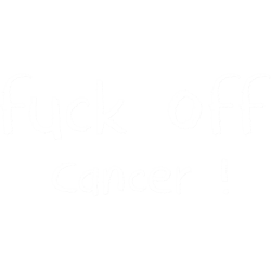 fuck off cancer! (1)
