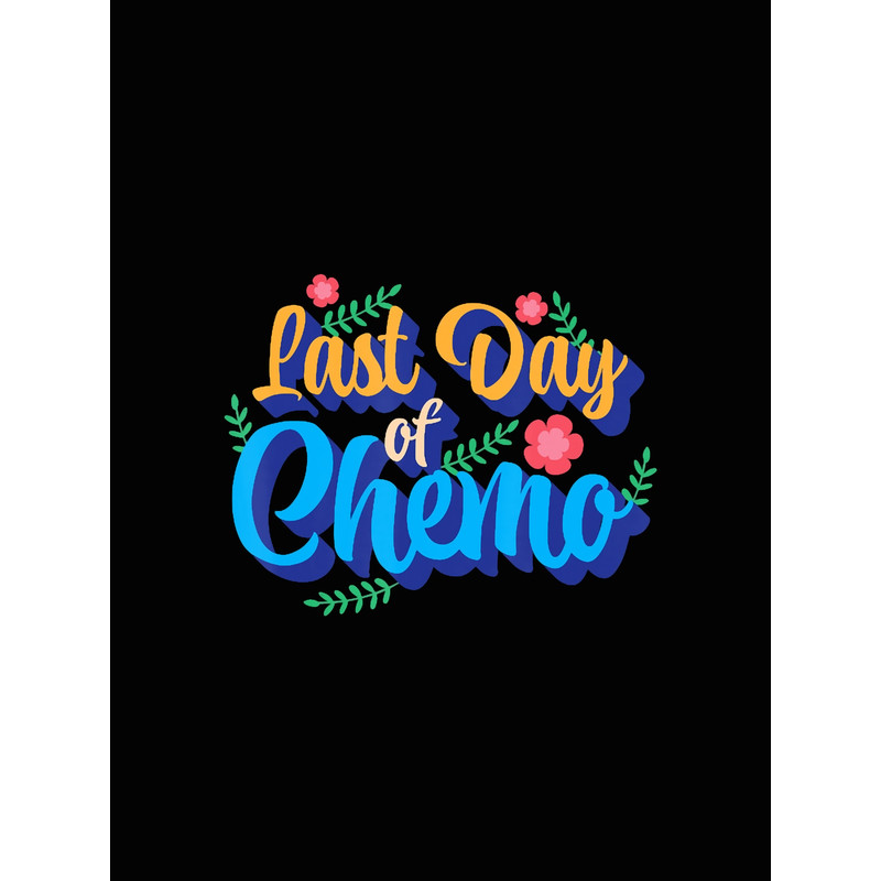 Last Day Of Chemo Cancer Treatment Warrior Fighter Survivor Graphic .png