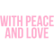 With Peace and Love - Light Pink .png